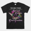 The Only Thing I Love More Than Being A Mom And Grandma Unisex T-Shirt