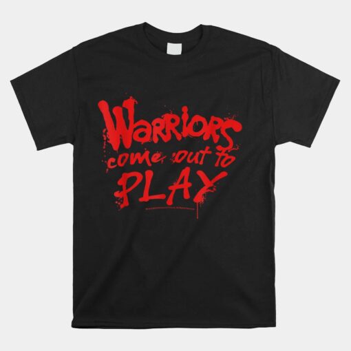 The Warriors Come Out To Play Quote Unisex T-Shirt