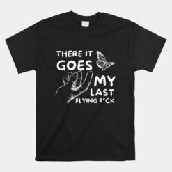 There It Goes - Funny Sarcastic Hilarious Adult Humor Joke Unisex T-Shirt