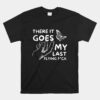 There It Goes Funny Sarcastic Hilarious Humor Joke Unisex T-Shirt