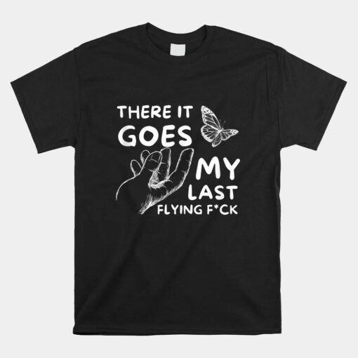 There It Goes Funny Sarcastic Hilarious Humor Joke Unisex T-Shirt