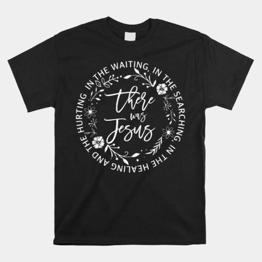 There Was Jesus Religious Easter Jesus Unisex T-Shirt