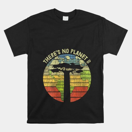 There's No Planet B Funny Climate Change Earth Day Unisex T-Shirt
