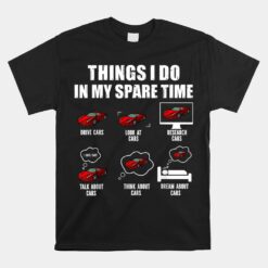 Things I Do In My Spare Time Car Enthusiast Car Unisex T-Shirt