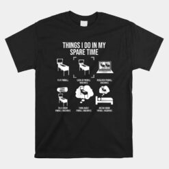 Things I Do In My Spare Time Pinball Gamer Unisex T-Shirt