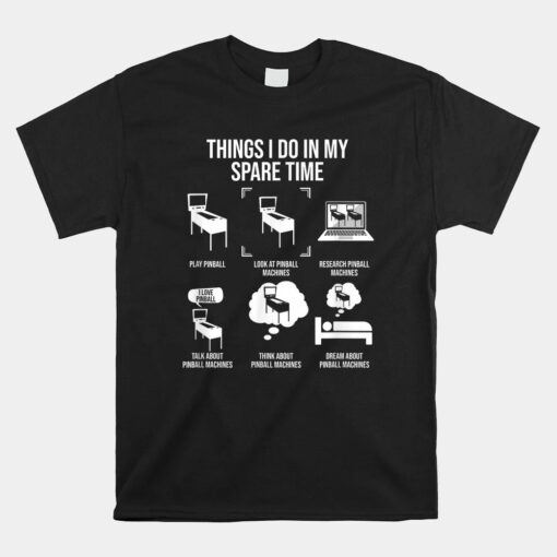 Things I Do In My Spare Time Pinball Gamer Unisex T-Shirt