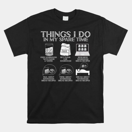 Things I Do In My Spare Time Sourdough Baker Bread Lover Unisex T-Shirt