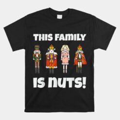 This Family Is Nuts Nutcracker Squad Matching Xmas Unisex T-Shirt