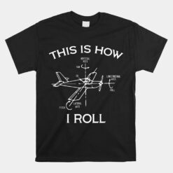 This Is How I Roll Airplane Aircraft Pilot Flying Plane Unisex T-Shirt