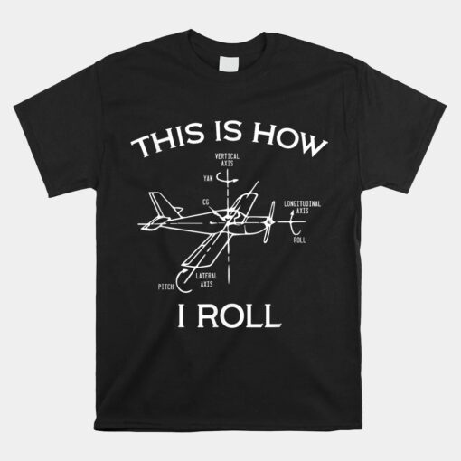 This Is How I Roll Airplane Aircraft Pilot Flying Plane Unisex T-Shirt