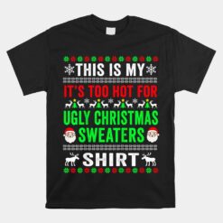 This Is My It's Too Hot For Ugly Christmas Sweater Unisex T-Shirt