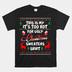 This Is My It's Too Hot For Ugly Xmas Sweaters Holiday Unisex T-Shirt