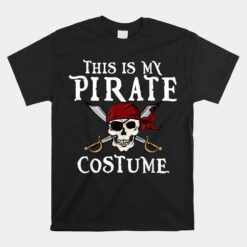 This Is My Pirate Costume Halloween Unisex T-Shirt