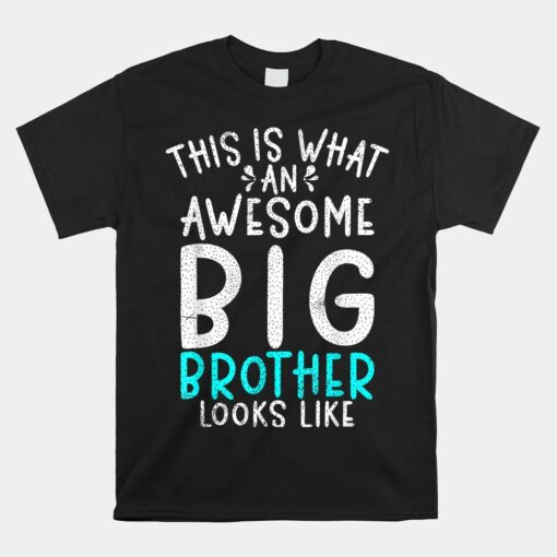 This Is What An Awesome Big Brother Looks Like Big Brother Unisex T-Shirt