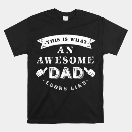 This Is What An Awesome Dad Looks Like Father Unisex T-Shirt