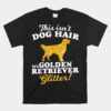 This Isn't Dog Hair It's Golden Retriever Glitter Unisex T-Shirt