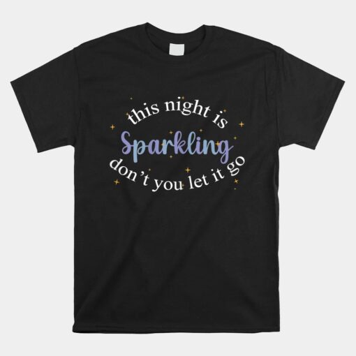 This Night Is Sparkling Don't You Let It Go Unisex T-Shirt