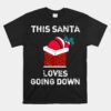 This Santa Loves Going Down Funny Christmas Unisex T-Shirt