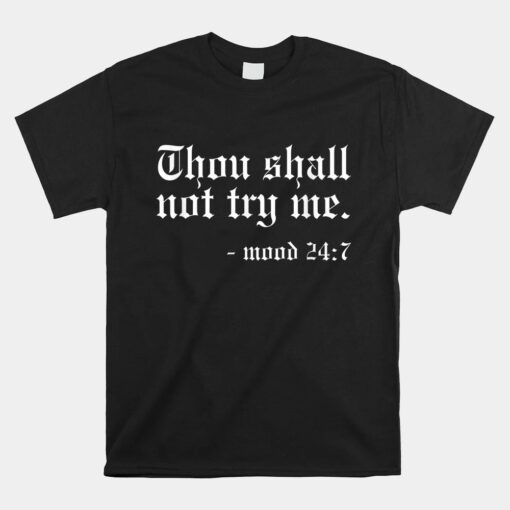 Thou Shall Not Try Me Mood 24 7 Funny Oldschool Unisex T-Shirt