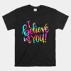 Tie Dye I Believe In You Teacher Unisex T-Shirt