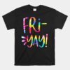 Tie Dye It's Fri-yay Unisex T-Shirt Funny Teachers Mom Friday Weekend Unisex T-Shirt