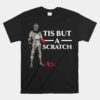 Tis But A Scratch Knight Lover Knighthood Warrior Unisex T-Shirt