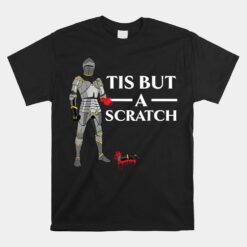 Tis But A Scratch Knight Lover Knighthood Warrior Unisex T-Shirt