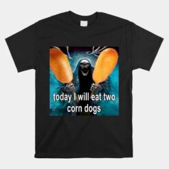 Today I Will Eat Two Corn Dogs Meme Unisex T-Shirt