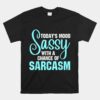 Today's Mood Sassy With A Chance Of Sarcasm Unisex T-Shirt