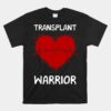 Transplant Warrior Heart Transplant Orthotopic Cardiac Donor Unisex T-Shirt