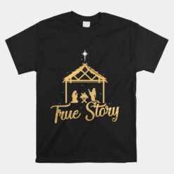 True Story Christmas Advent Nativity Scene Unisex T-Shirt