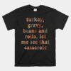 Turkey Gravy Beans And Roll Let Me See That Casserole Unisex T-Shirt