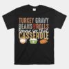Turkey Gravy Beans And Rolls Let Me See That Casserole Fall Unisex T-Shirt