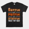 Turkey Trot Squad Huffin And Puffin For Stuffing Fall Vibes Unisex T-Shirt