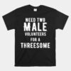 Two Males For A Threesome Unisex T-Shirt