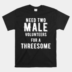 Two Males For A Threesome Unisex T-Shirt