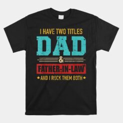 Two Titles Dad And Father-in-law Unisex T-Shirt