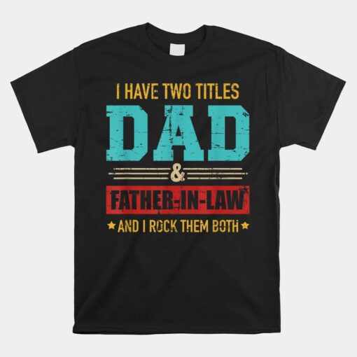 Two Titles Dad And Father-in-law Unisex T-Shirt
