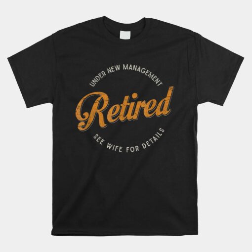 Under New Management See Wife For Details Funny Retirement Unisex T-Shirt