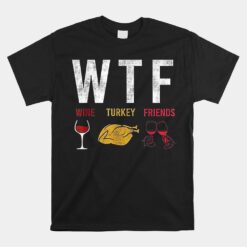 WTF Wine Turkey Friends TUnisex T-Shirt