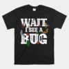 Wait I See A Bug Entomology Insect Collector Entomologist Unisex T-Shirt