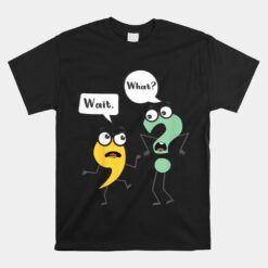 Wait What English Teacher Grammar Police Grammarian Unisex T-Shirt