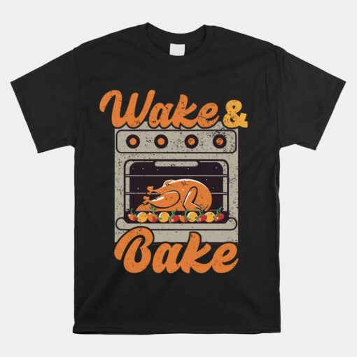 Wake Bake Turkey Feast Meal Dinner Chef Funny Thanksgiving Unisex T-Shirt