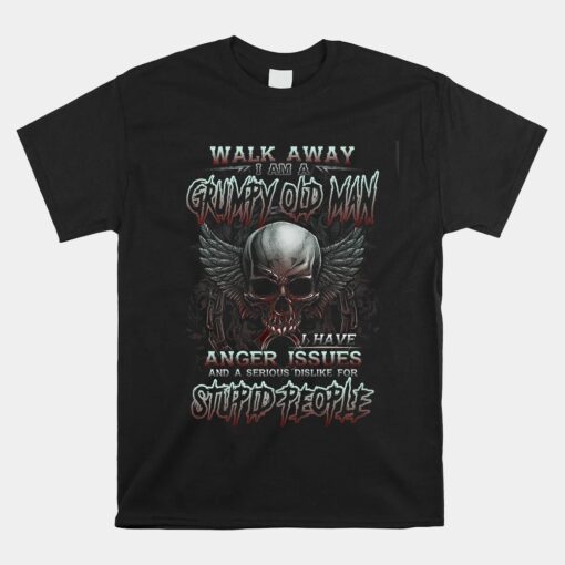 Walk Away I Am A Grumpy Old Man I Have Anger Issues Skull Unisex T-Shirt