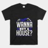 Wanna Buy A House Realtor Real Estate Flipper Selling List Unisex T-Shirt