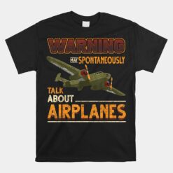 Warning May Spontaneously Talk About Airplanes Pilot Unisex T-Shirt