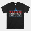 Warning May Start Talking About Politics Unisex T-Shirt