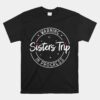 Warning Sisters Trip In Progress Trip With Sister Unisex T-Shirt