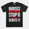 We Can't Fix Stupid But We Can Sedate It Unisex T-Shirt