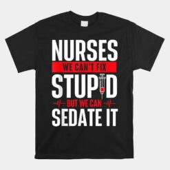 We Can't Fix Stupid But We Can Sedate It Unisex T-Shirt